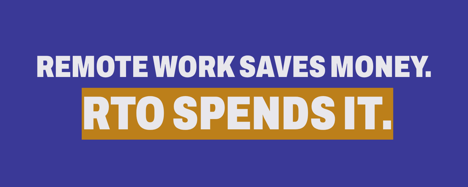 Remote work saves money. RTO spends it.