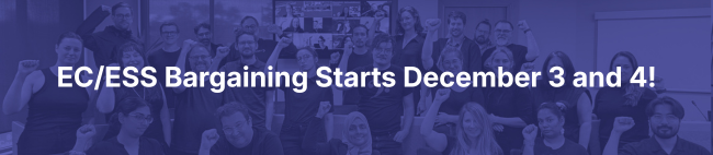 EC/ESS Bargaining Starts December 3 and 4!