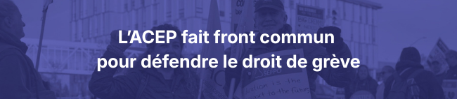 L'ACEP fait front commun pour défendre le droit de grève