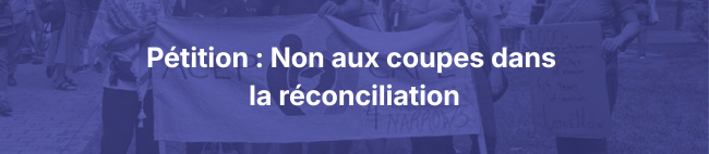 Pétition : Non aux coupes dans la réconciliation