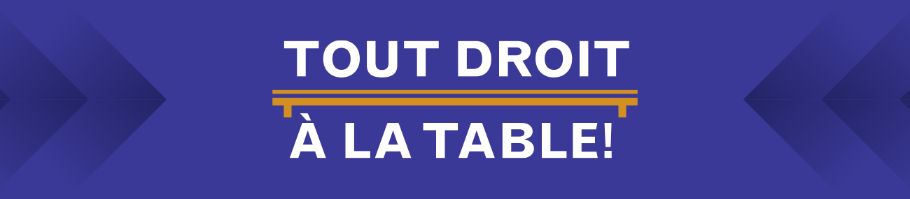 Tout droit à la table!